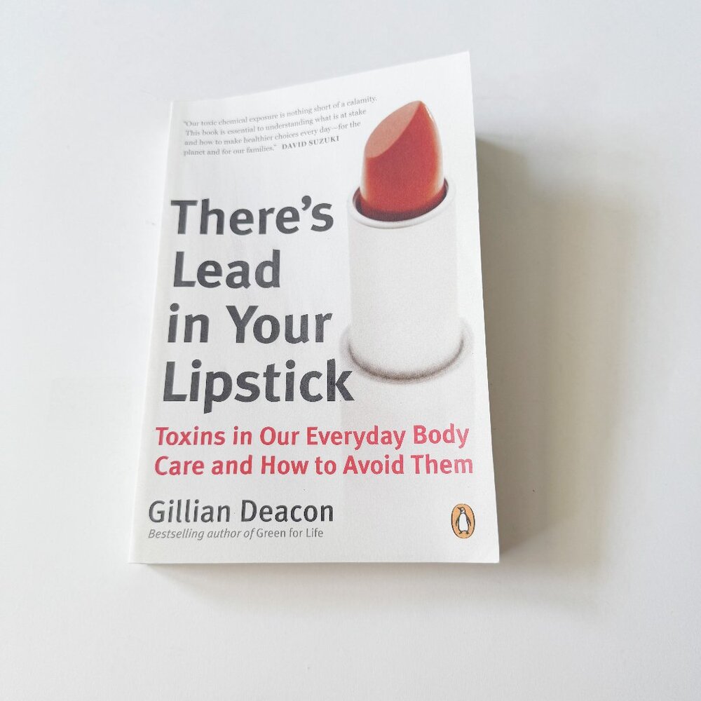 There’s Lead in Your Lipstick Toxins in our Everyday Body Care and How to Avoid